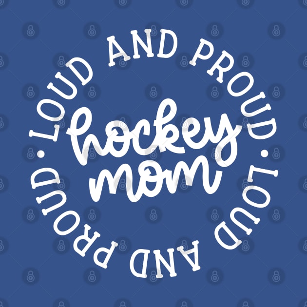 Loud And Proud Hockey Mom Ice Hockey Field Hockey Cute Funny by GlimmerDesigns