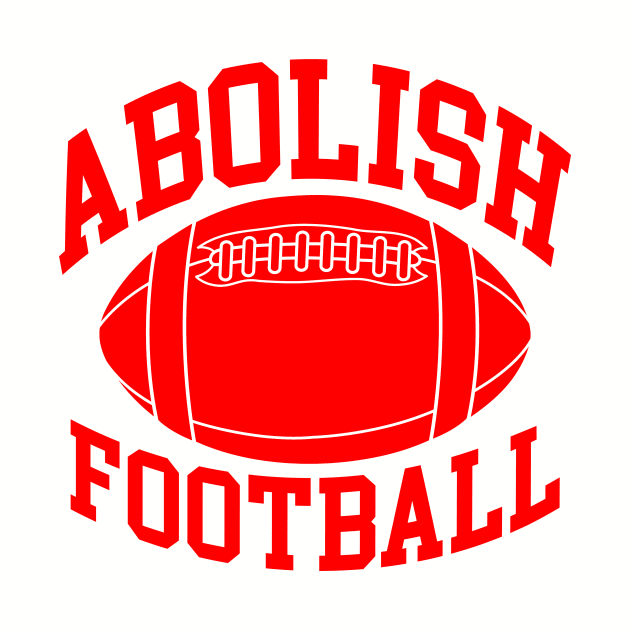 Abolish Football by kthorjensen