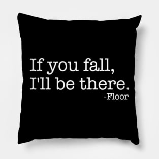 Funny Saying Quote If You Fall I Will Be There Pillow