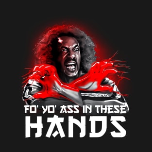FO YOU ASS IN THESE HANDS SHO NUFF T-Shirt