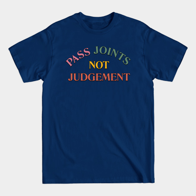 Discover Pass Joints Not Judgement - Weed - T-Shirt