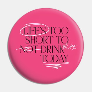 Lifes Too Short Drink Wine Pin