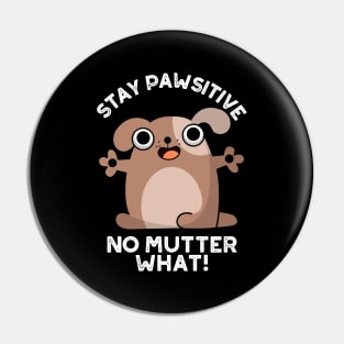 Stay Pawsitive No Mutter What Cute Positive Dog Pun Pin