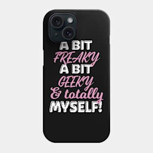 Freaky, Geeky & And Totally Myself Women Phone Case