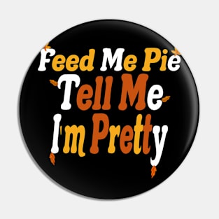 Feed Me Pie Tell Me I'm Pretty Pin