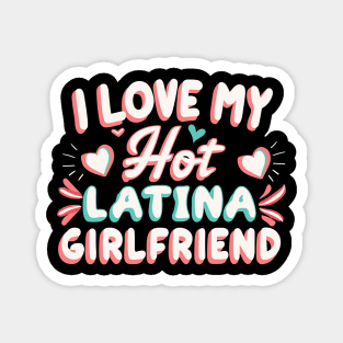 I Love My Hot Latina Girlfriend Magnet