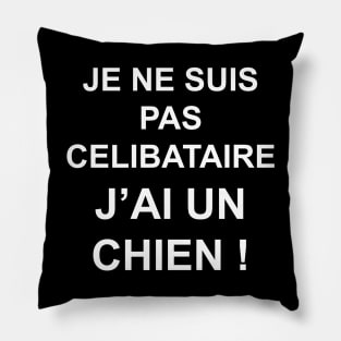 JE NE SUIS PAS CELIBATAIRE J'AI UN CHIEN Pillow