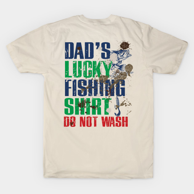Funny Dad's Lucky Fishing Shirt DO NOT WASH Fishing Dirty Shirt - Lucky  Fishing - T-Shirt