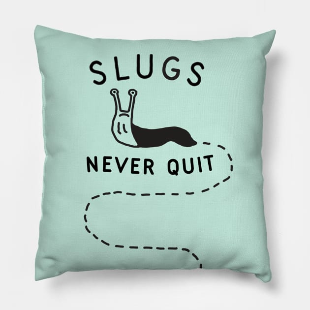 Slugs Never Quit Pillow by TroubleMuffin