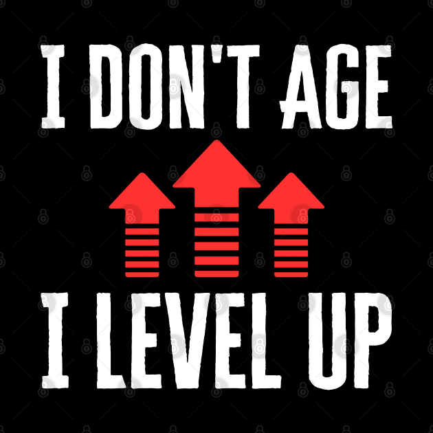 I Don't Age I Level Up by HobbyAndArt