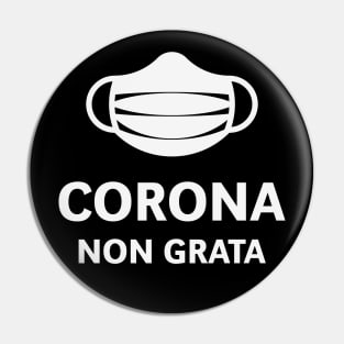 Corona Non Grata (Corona Virus / COVID-19 / White) Pin