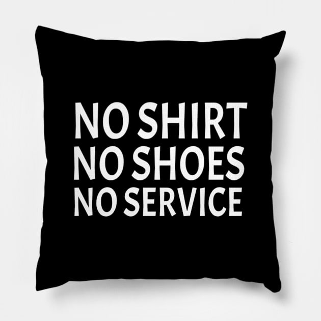 No shirt no shoes no service : funny gift for men and women Pillow by First look