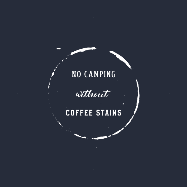 No Camping without Coffee Stains by Pacific West