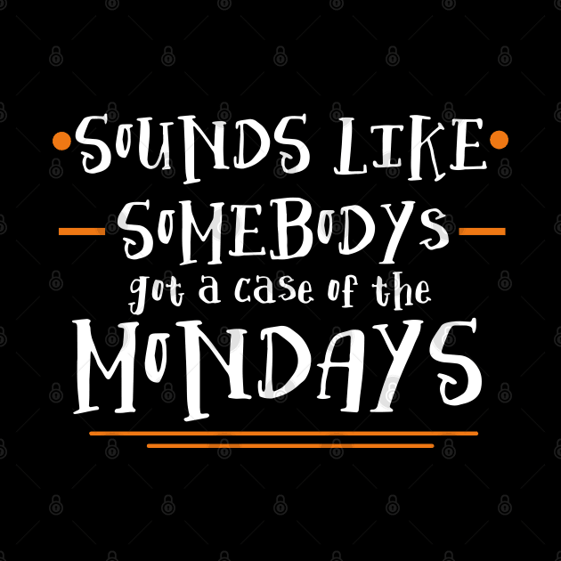 Sounds Like Somebodys Got a Case of the Mondays Quote by Meta Cortex