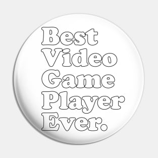 Best Video Game Player Ever. Pin