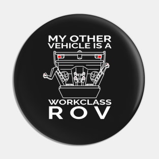 My Other Vehicle is a Workclass ROV Pin