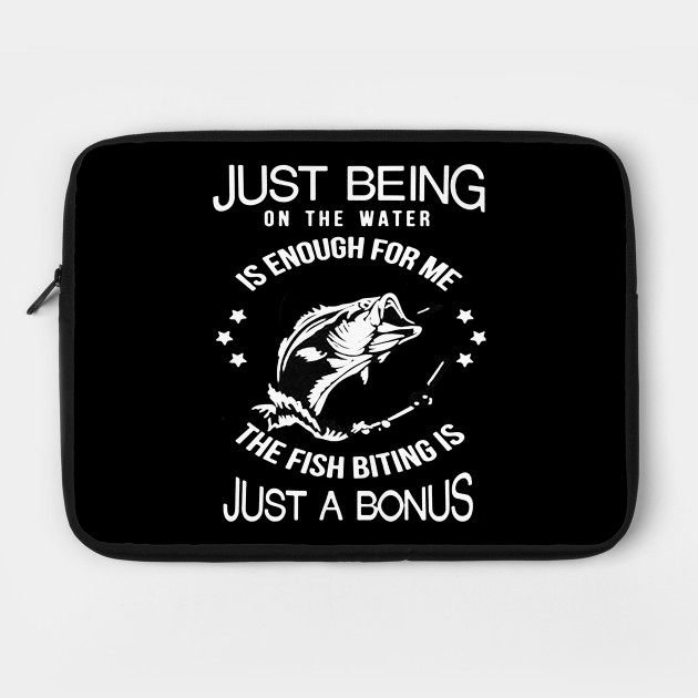 the fish bitting is just a bonus