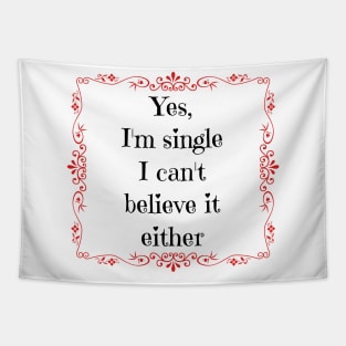 Yes, I'm single I can't believe it either Tapestry