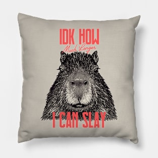 Capybara - IDK How Much Longer I Can Slay | Funny Sarcastic MEME Pillow