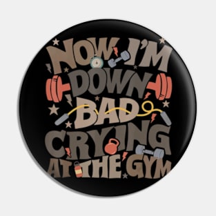 Now I'm Down Bad Crying At The Gym Ts Pin