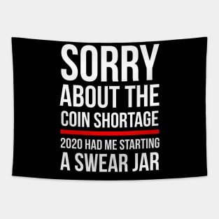 Sorry about the Coin Shortage - 2020 Had Me Start A Swear Jar Tapestry