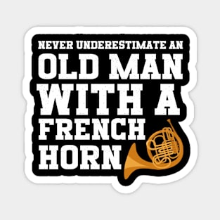 Never Underestimate An Old Man With A French Horn Magnet