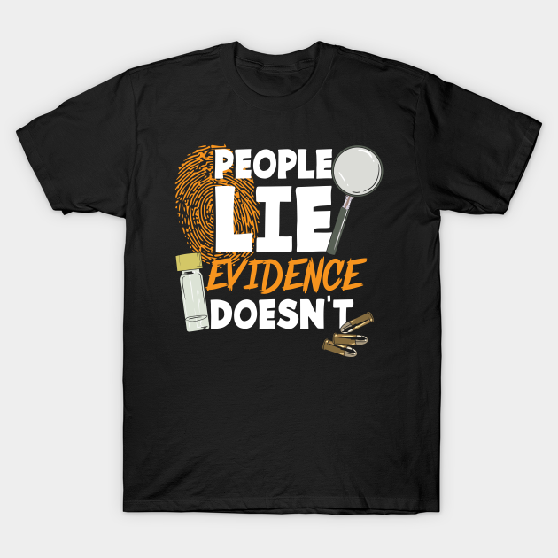 Discover Forensic Scientist Gift Crime Scene Investigator - People Lie Evidence Doesnt - T-Shirt