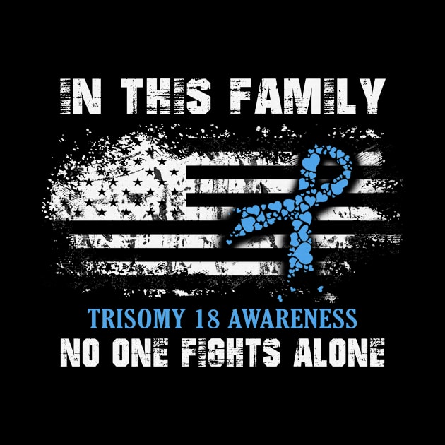 Trisomy 18 Awareness In This Family No One Fight Alone Light Blue Ribbon Warrior by celsaclaudio506