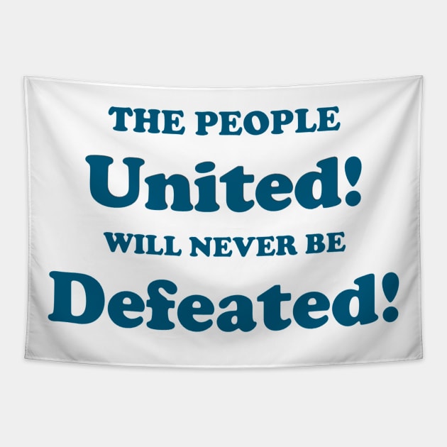 THE PEOPLE UNITED WILL NEVER BE DEFEATED Tapestry by The New Politicals