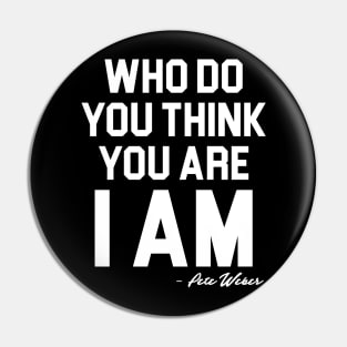 Who Do You Think You Are I Am - Pete Weber Pin