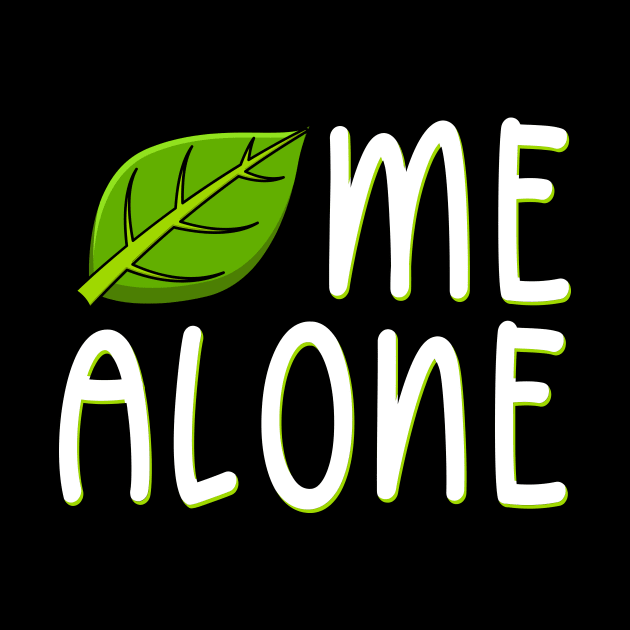 Leaf Me Alone by maxcode