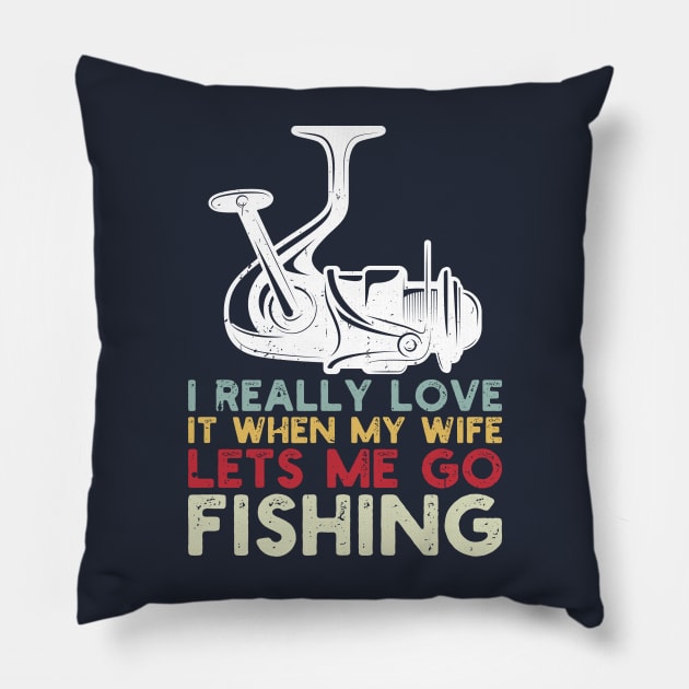 I Really Love It When My Wife Lets Me Go Fishing Pillow by Gaming champion