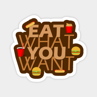 Eat what you want Magnet