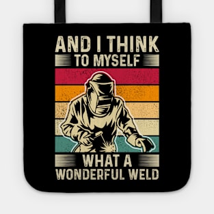 And I Think To Myself What A Wonderful Weld T Shirt For Women Men Tote