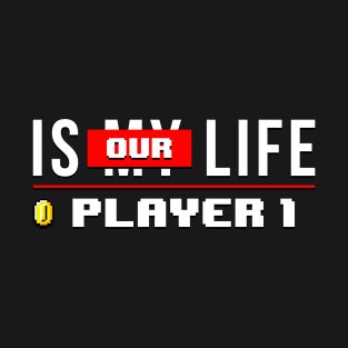 Is our life - Player 1 T-Shirt