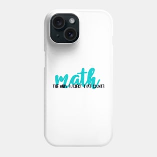 Math- The Only Subject That Matters Phone Case