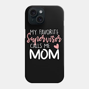 My Favorite Supervisor Calls Me Mom Phone Case