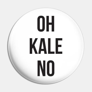 OH KALE NO Pin