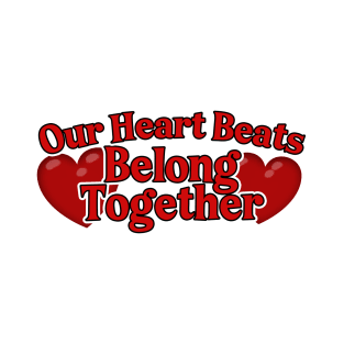 Our Heart Beats Belong Together T-Shirt