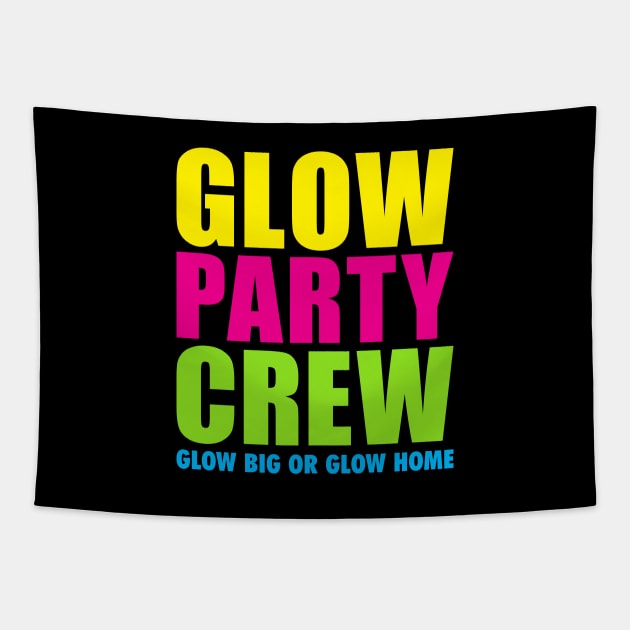 'Glow Party Crew Glow Big Or Glow Home' Tapestry by ourwackyhome