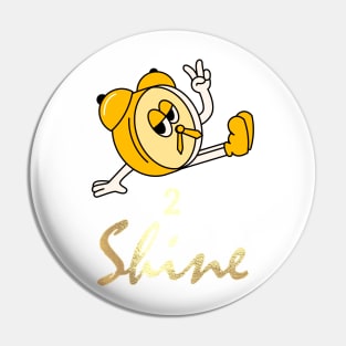 Time to Shine Pin