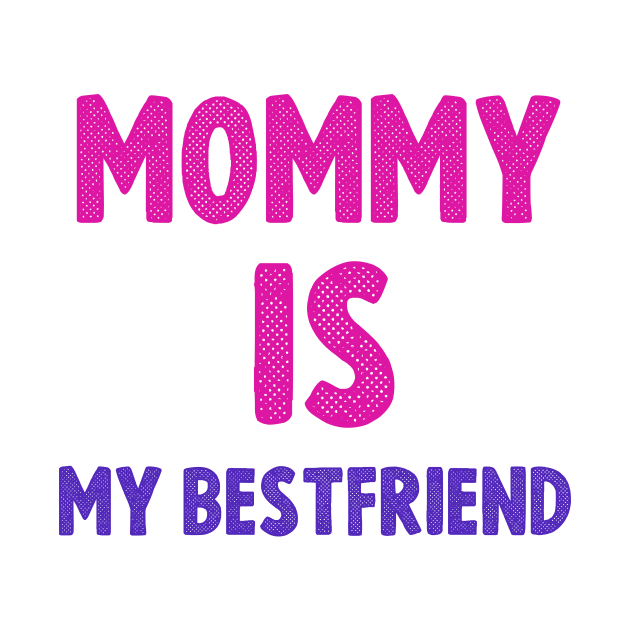 Mommy is my  bestfriend cool gift for mothers day 2022 by D_creations