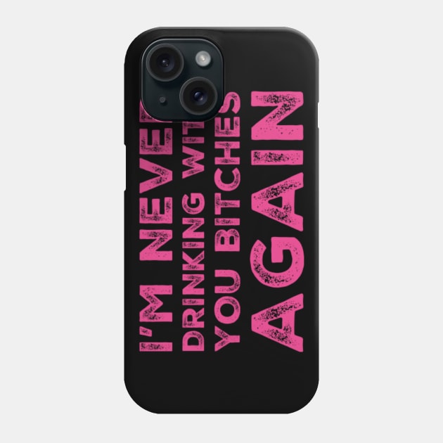 I'm never drinking with you bitches again. A great design for those who's friends lead them astray and are a bad influence. I'm never drinking with you fuckers again. Phone Case by That Cheeky Tee