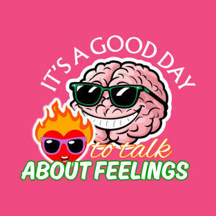 It's a Good Day To Talk About Feelings T-Shirt