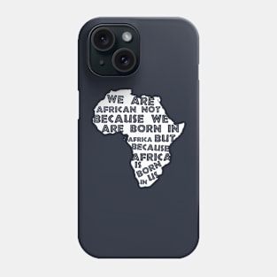 Africa  Is Born  In Us Phone Case