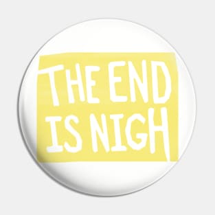 the end is nigh - yellow sign Pin