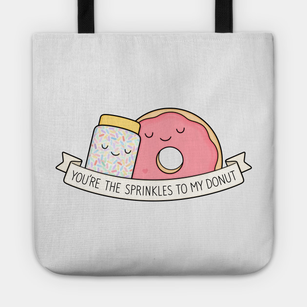 You're the sprinkles to my donut