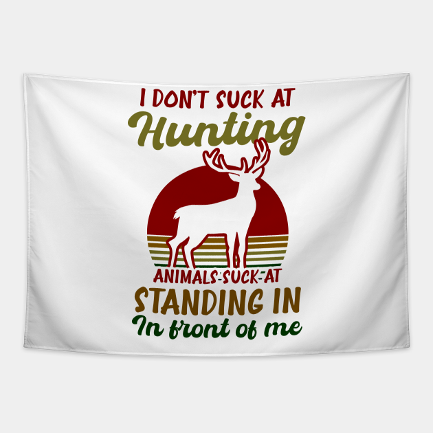 Deer Hunting Shirt | Animals Suck At Standing In Front Of Me - Deer Hunting - Tapestry | TeePublic Deer Hunting Shirt | Animals Suck At Standing In Front Of Me - Deer Hunting - Tapestry | TeePublic