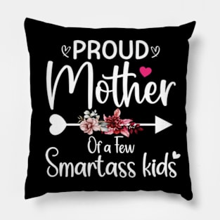 Proud mother of a few smartass kids mothers day Pillow