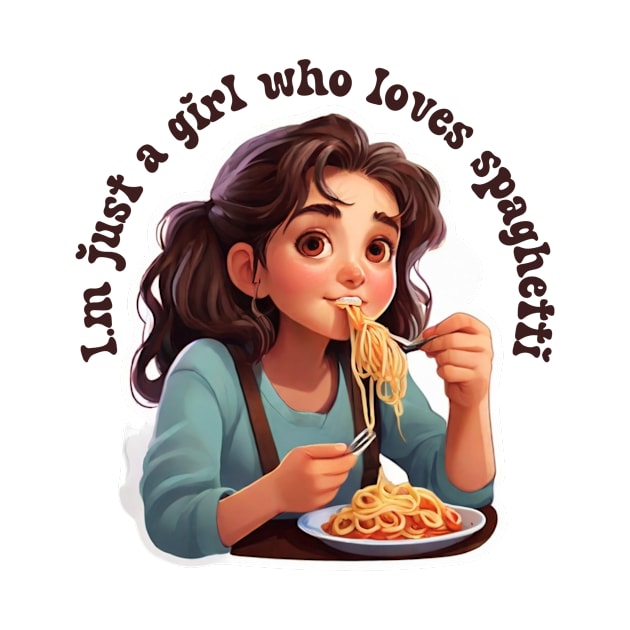 I'm Just a Girl That Loves Spaghetti by PodX Designs 